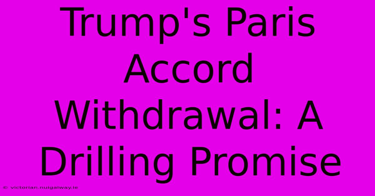 Trump's Paris Accord Withdrawal: A Drilling Promise