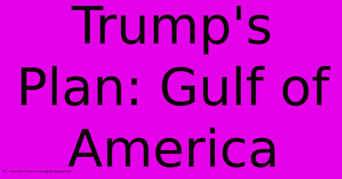 Trump's Plan: Gulf Of America