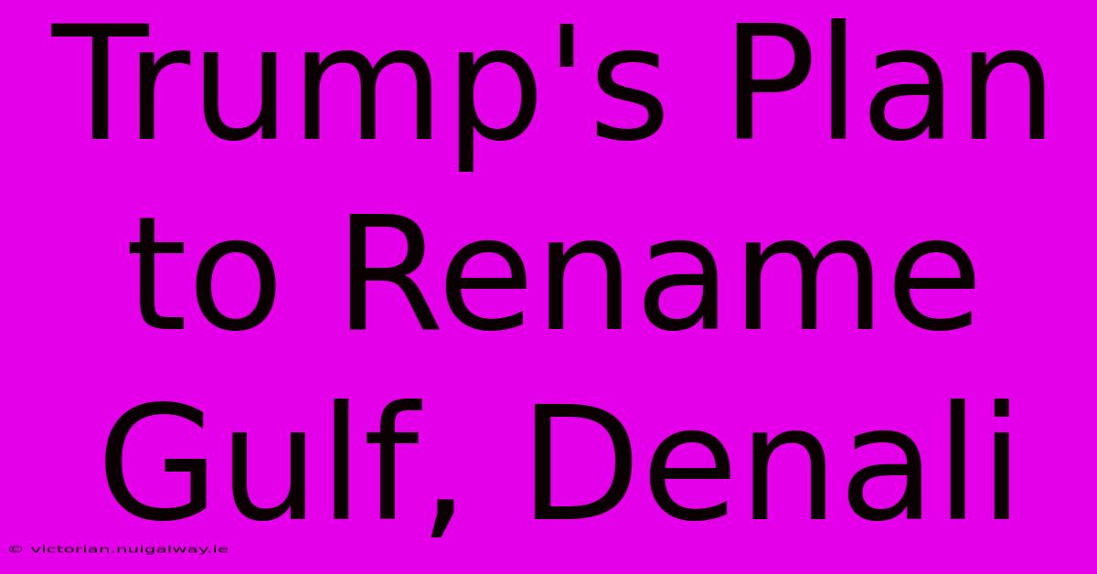 Trump's Plan To Rename Gulf, Denali