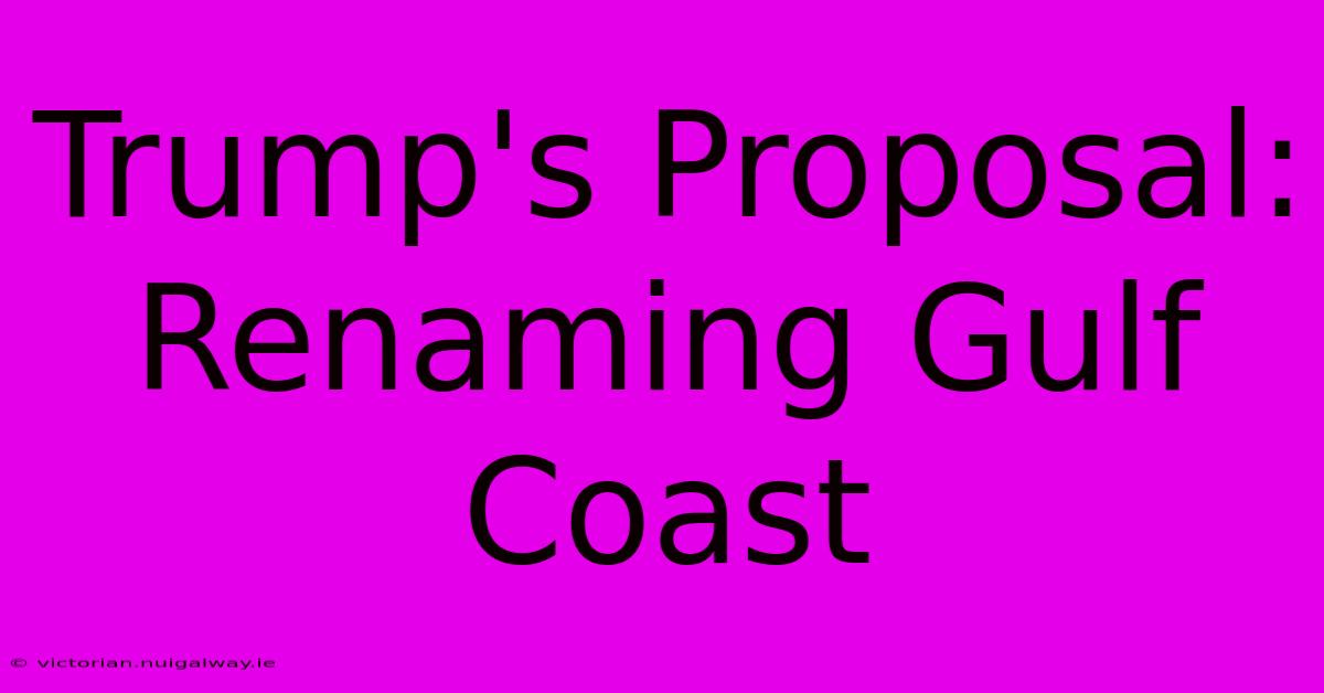 Trump's Proposal: Renaming Gulf Coast