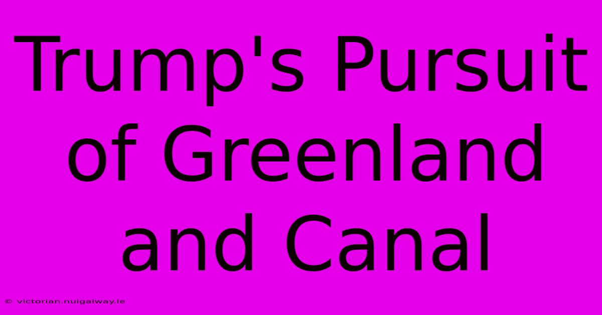 Trump's Pursuit Of Greenland And Canal