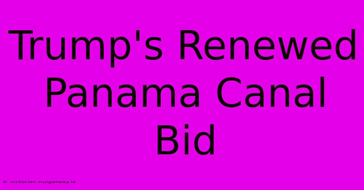 Trump's Renewed Panama Canal Bid