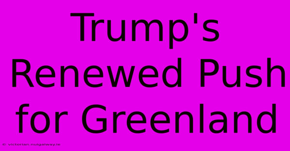 Trump's Renewed Push For Greenland