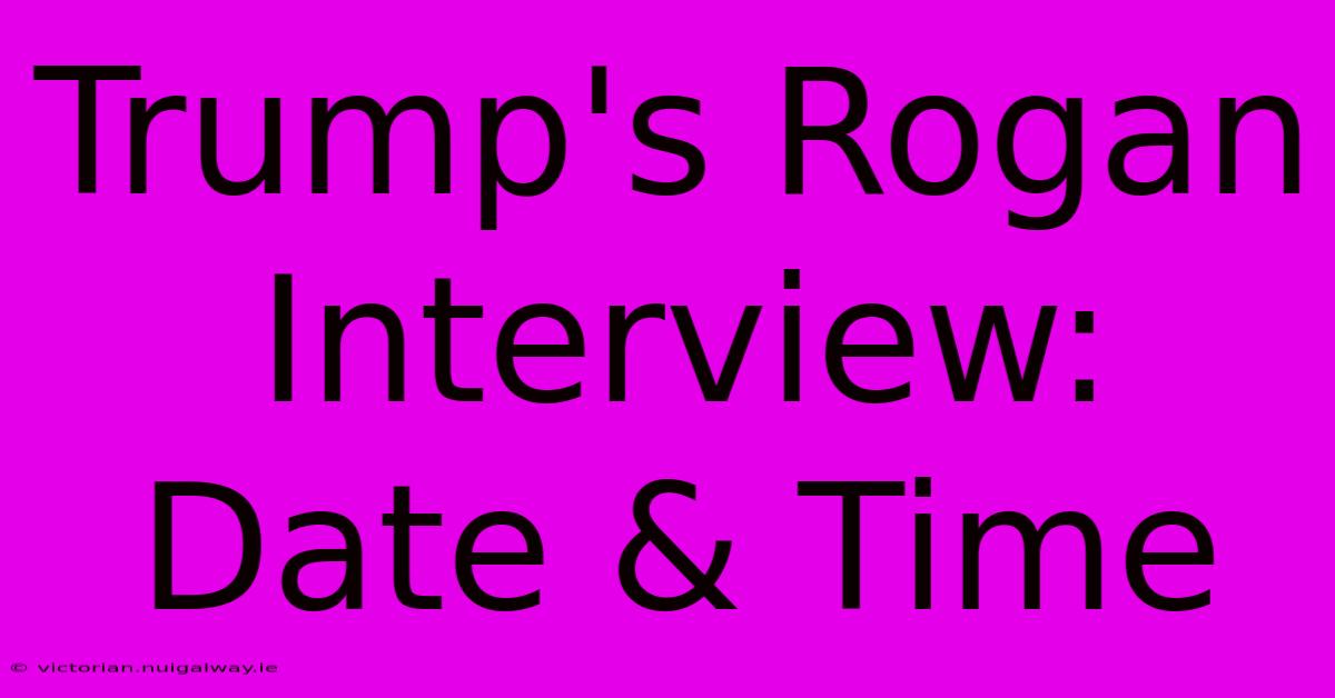 Trump's Rogan Interview: Date & Time