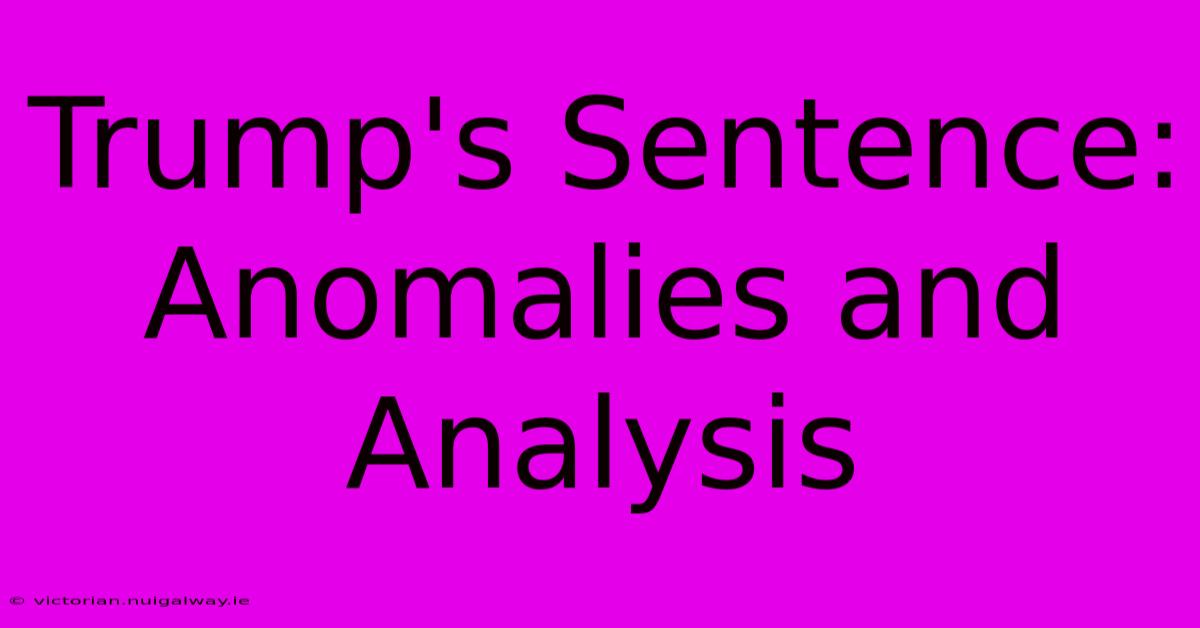 Trump's Sentence: Anomalies And Analysis