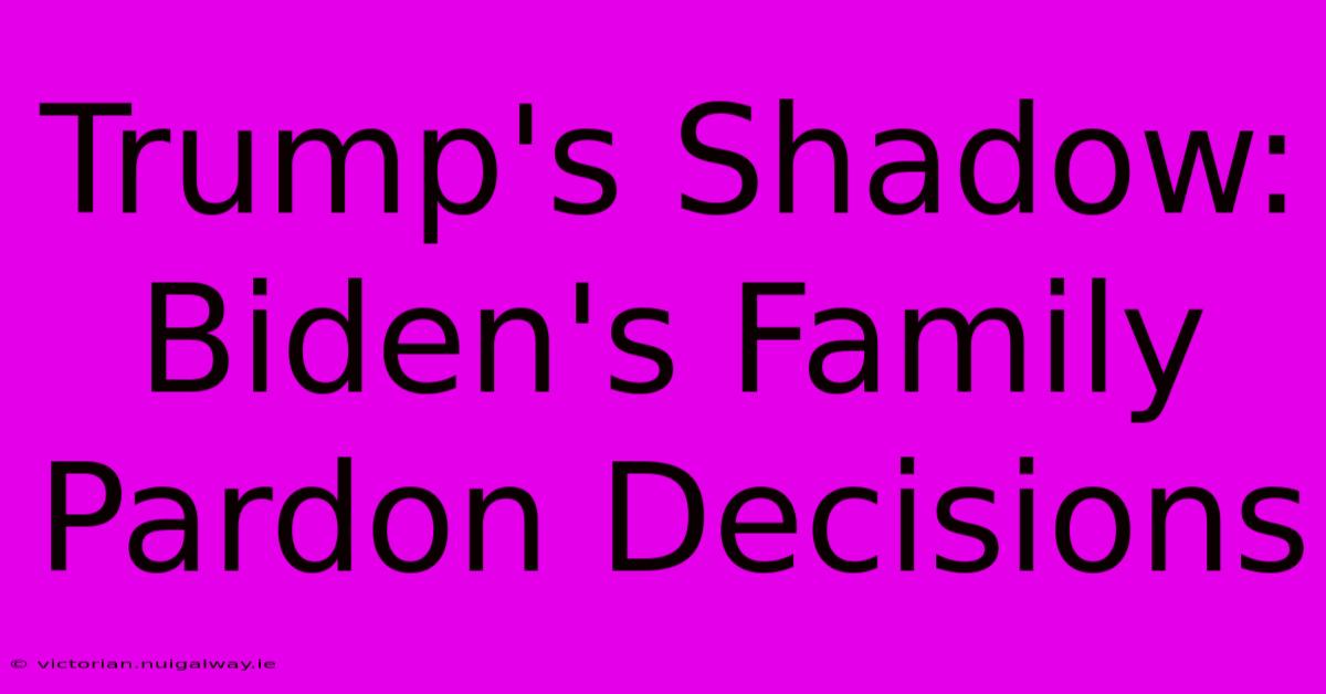 Trump's Shadow: Biden's Family Pardon Decisions