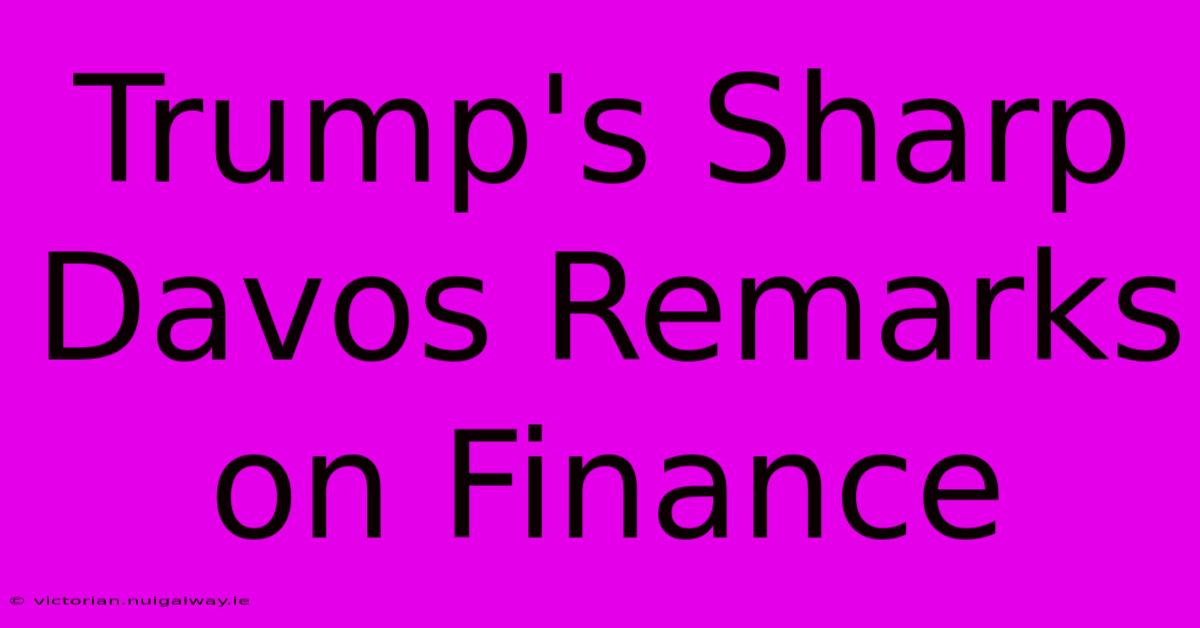 Trump's Sharp Davos Remarks On Finance