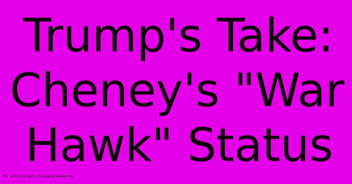 Trump's Take: Cheney's 