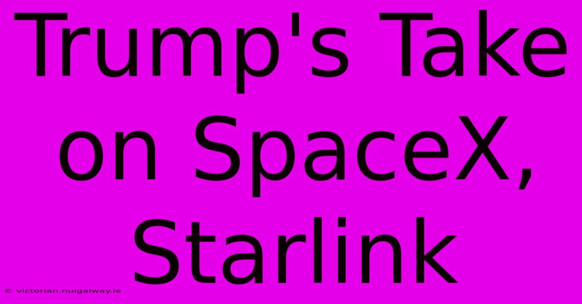 Trump's Take On SpaceX, Starlink 