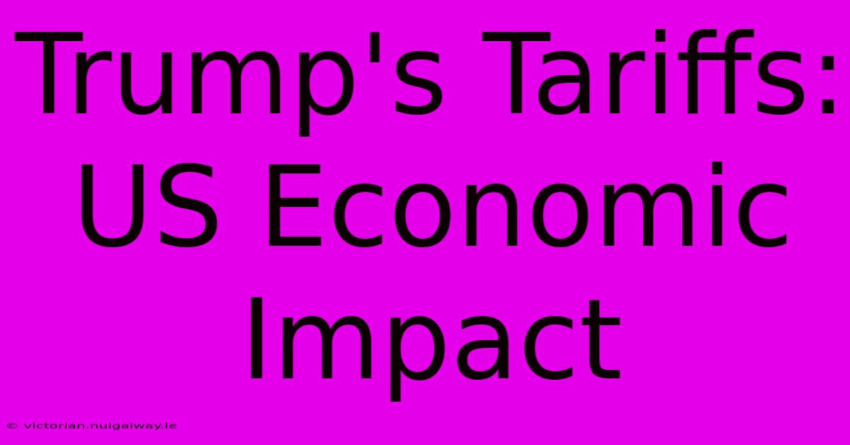 Trump's Tariffs: US Economic Impact