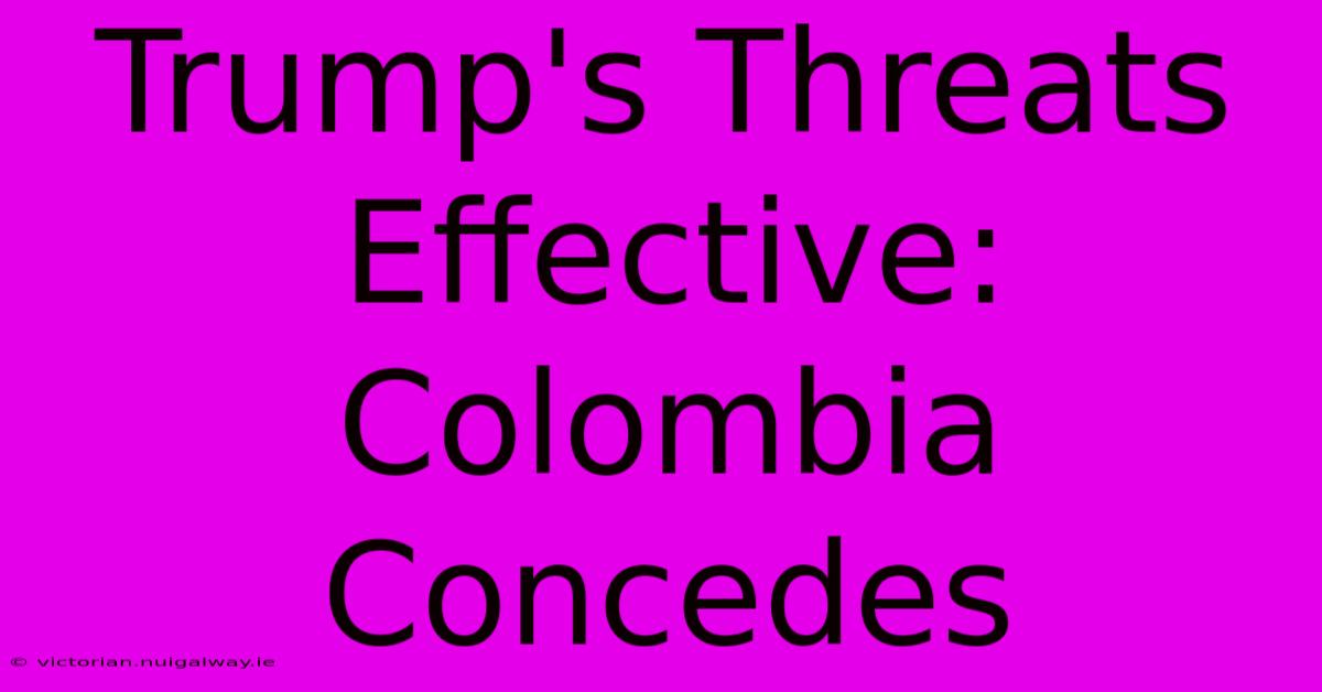 Trump's Threats Effective: Colombia Concedes