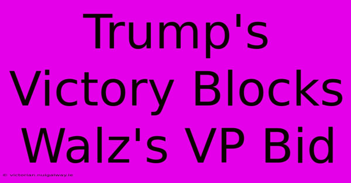 Trump's Victory Blocks Walz's VP Bid