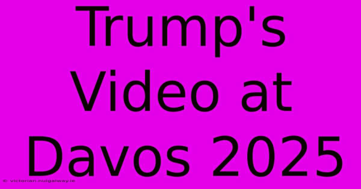 Trump's Video At Davos 2025