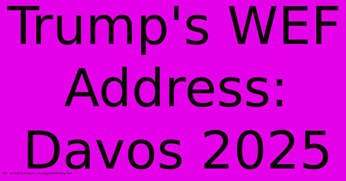 Trump's WEF Address: Davos 2025