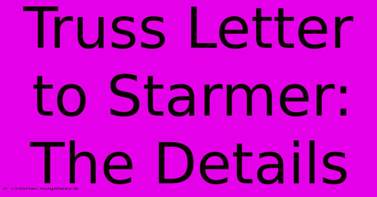 Truss Letter To Starmer: The Details