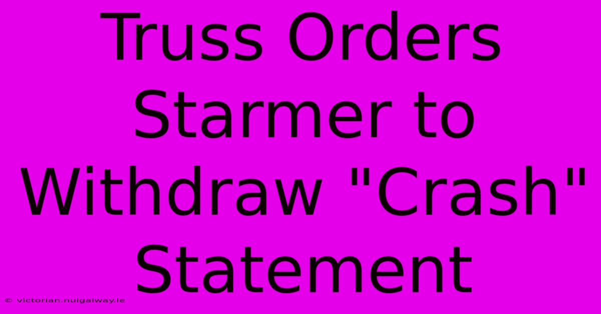 Truss Orders Starmer To Withdraw 