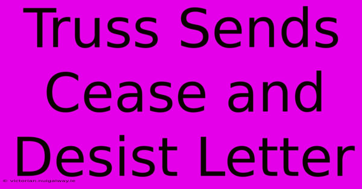 Truss Sends Cease And Desist Letter