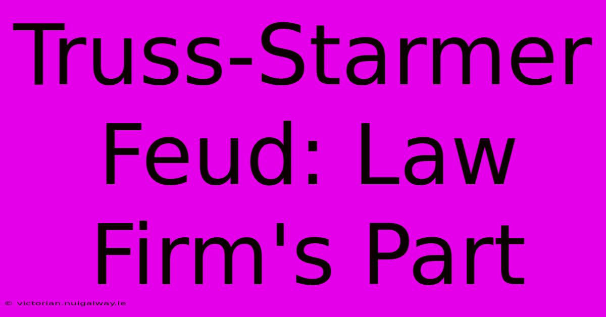 Truss-Starmer Feud: Law Firm's Part