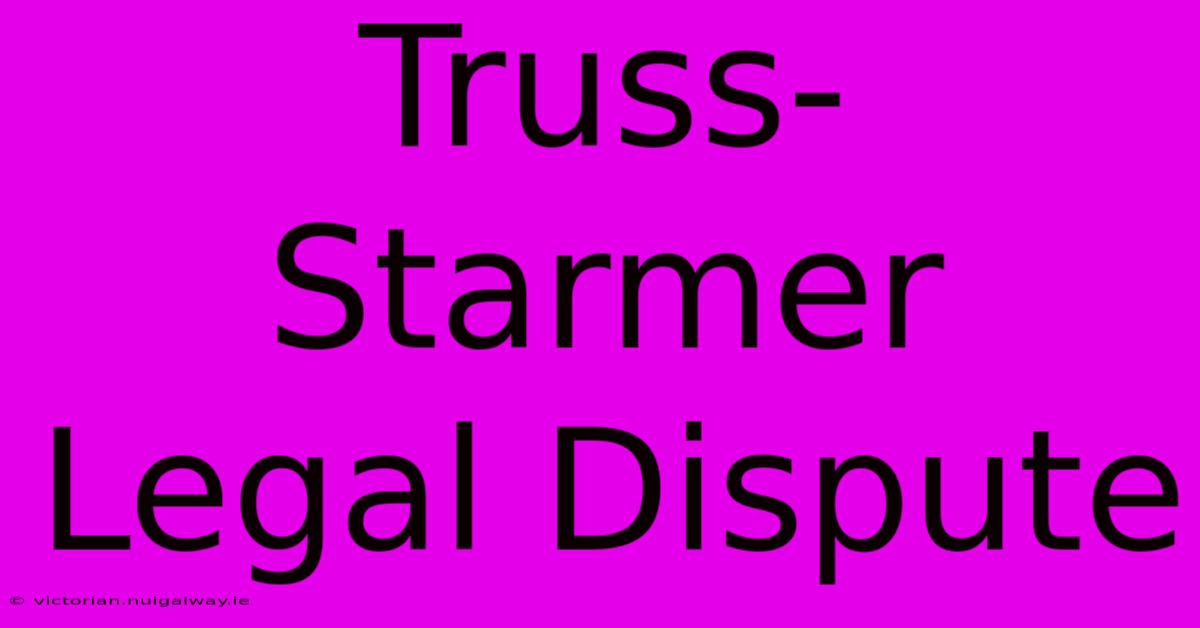 Truss-Starmer Legal Dispute