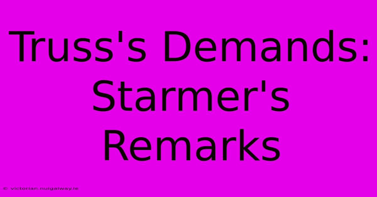 Truss's Demands: Starmer's Remarks