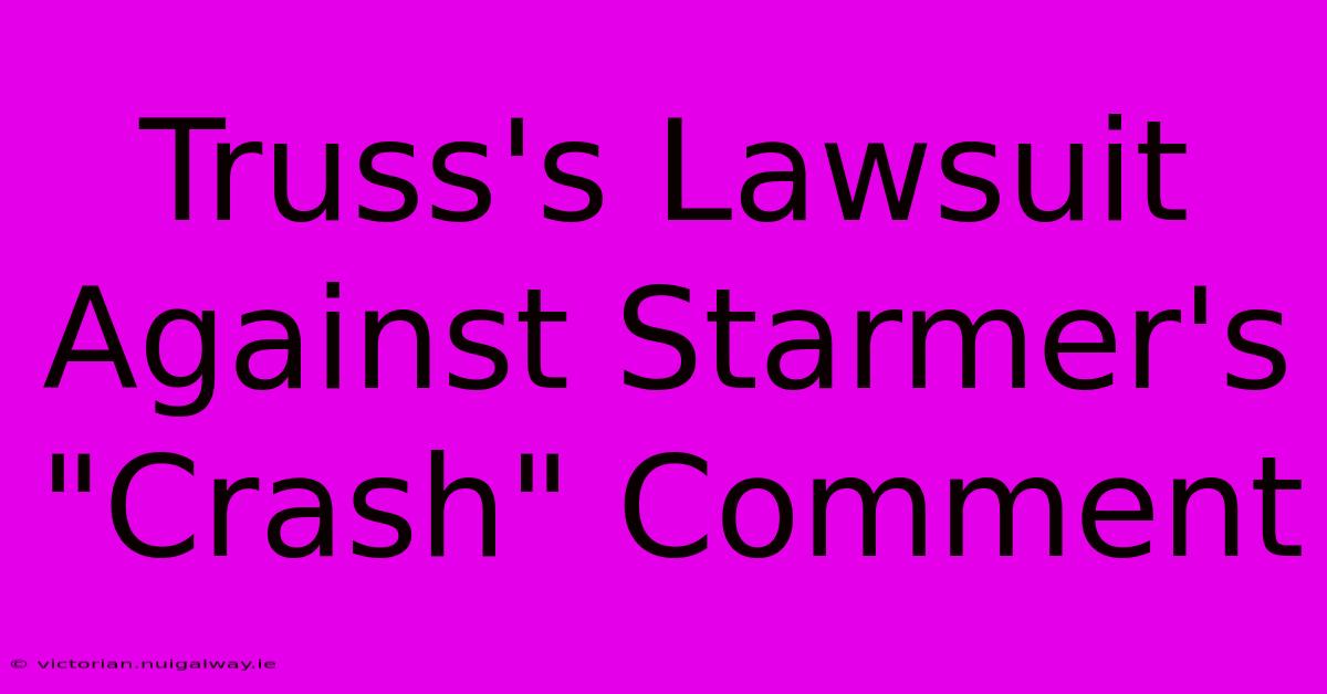 Truss's Lawsuit Against Starmer's 