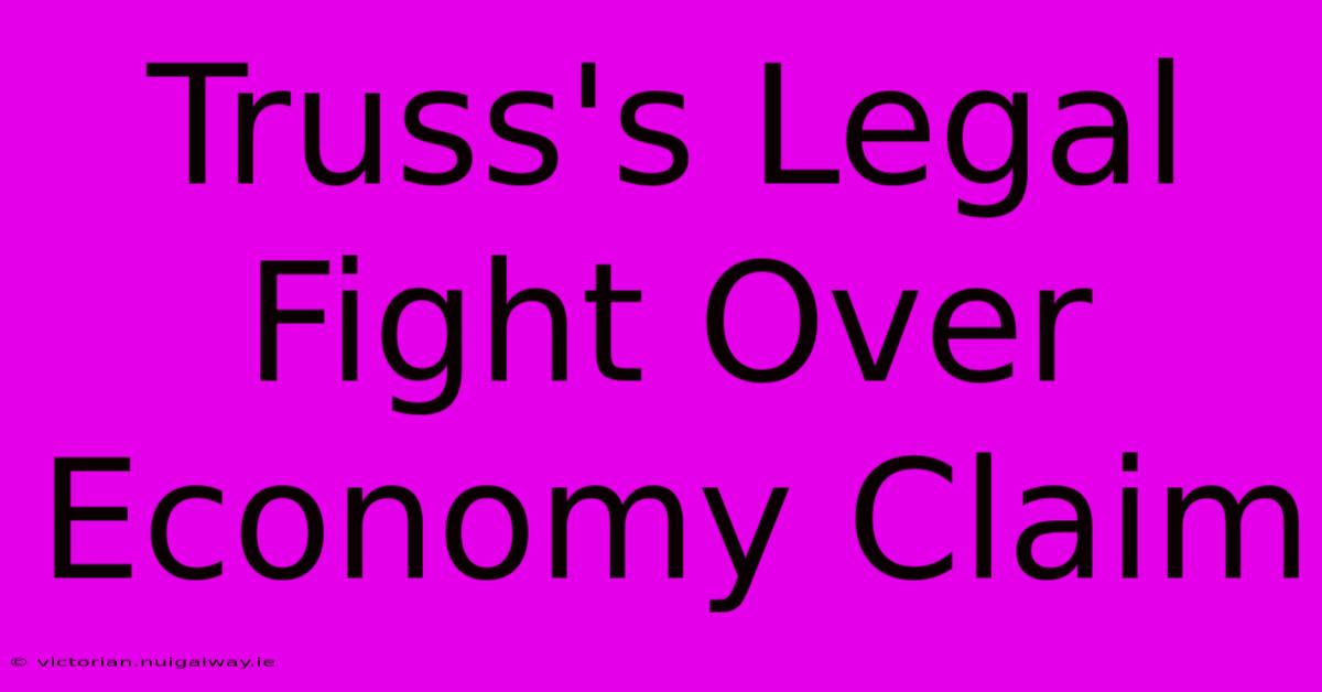 Truss's Legal Fight Over Economy Claim