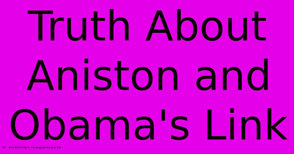 Truth About Aniston And Obama's Link