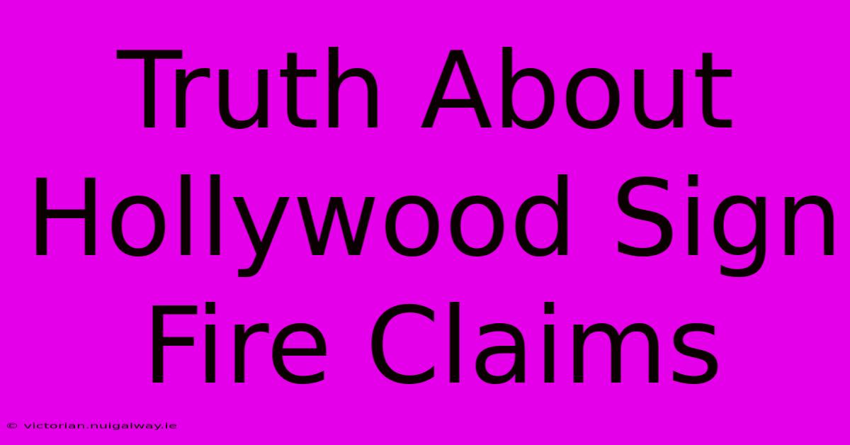 Truth About Hollywood Sign Fire Claims