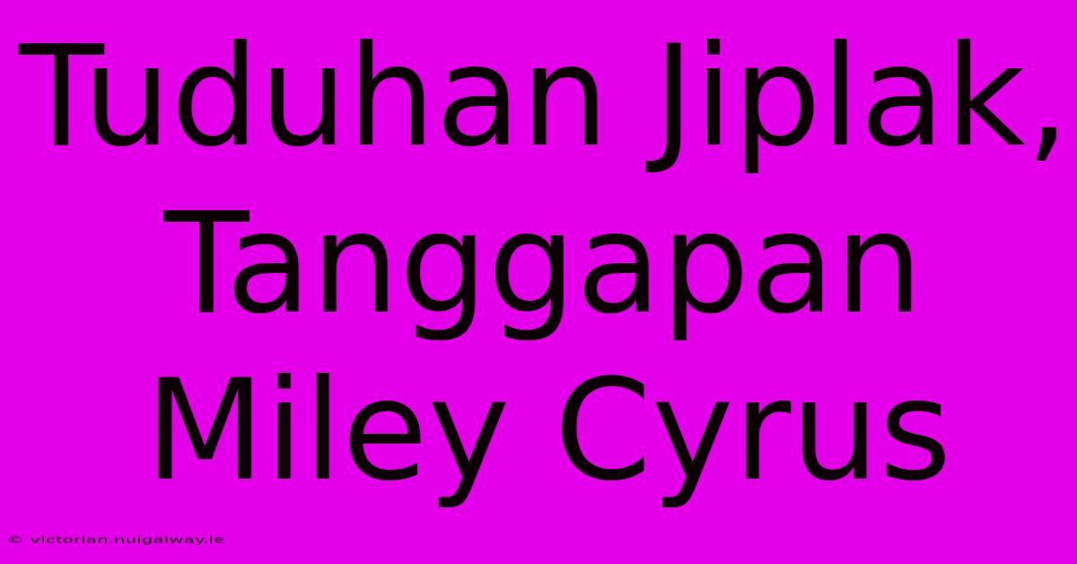 Tuduhan Jiplak, Tanggapan Miley Cyrus