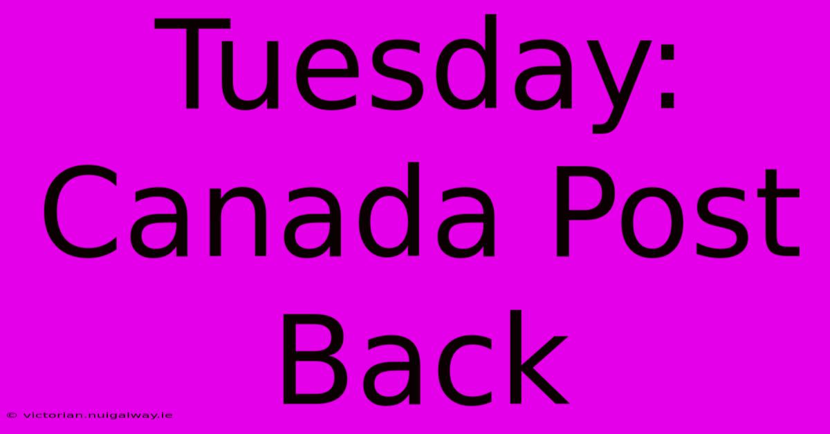 Tuesday: Canada Post Back