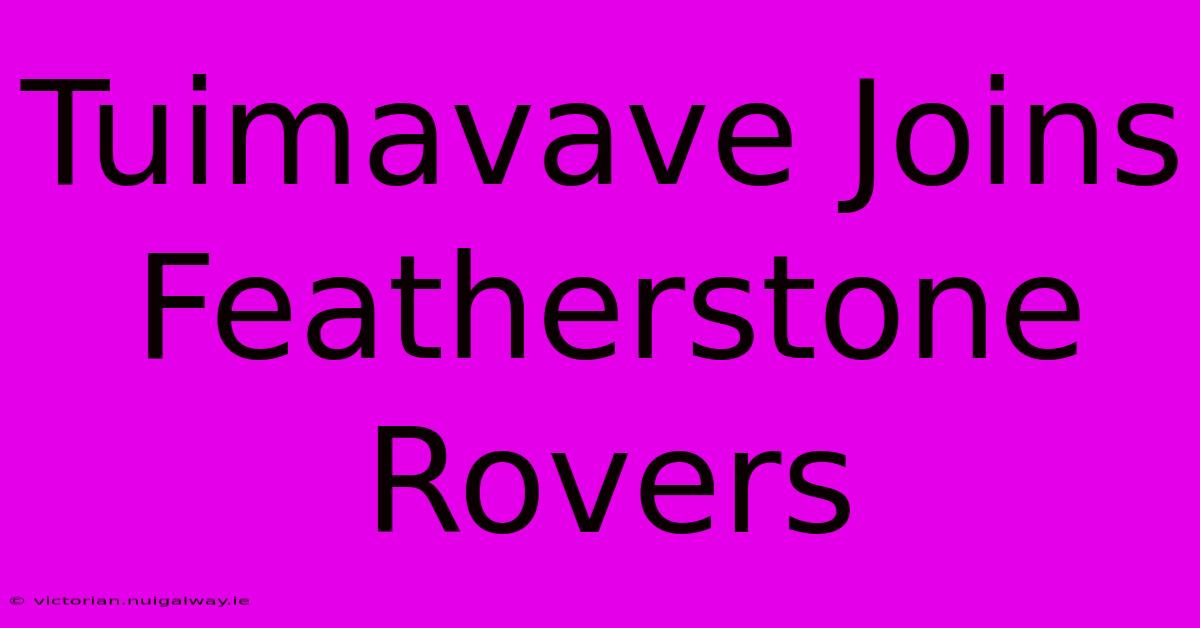 Tuimavave Joins Featherstone Rovers