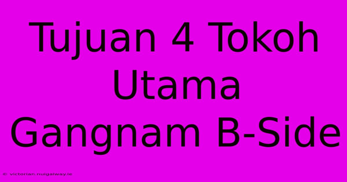 Tujuan 4 Tokoh Utama Gangnam B-Side