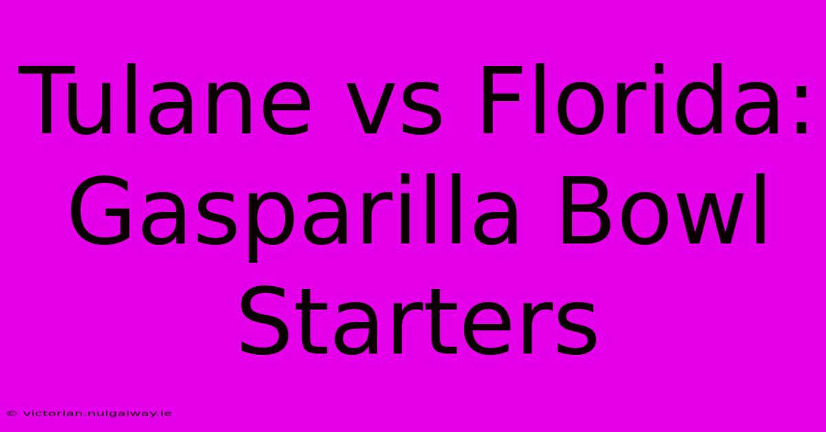 Tulane Vs Florida: Gasparilla Bowl Starters