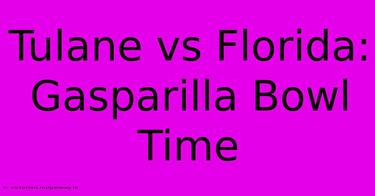 Tulane Vs Florida: Gasparilla Bowl Time