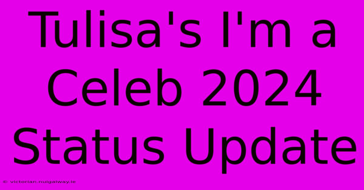 Tulisa's I'm A Celeb 2024 Status Update