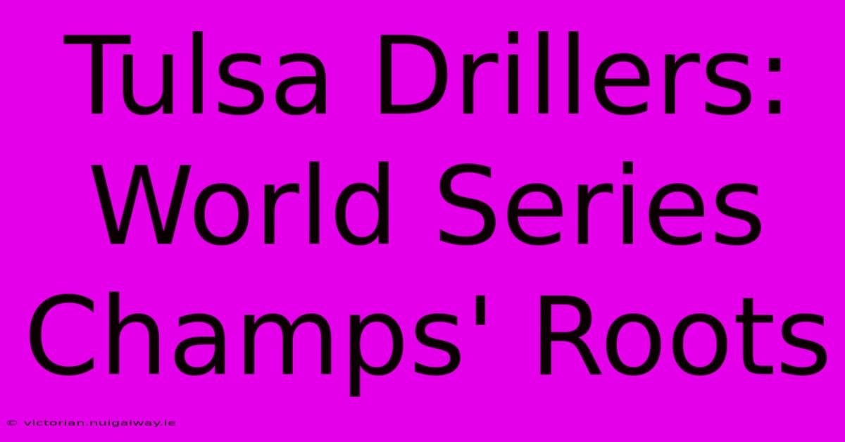 Tulsa Drillers: World Series Champs' Roots