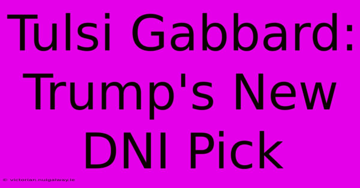 Tulsi Gabbard: Trump's New DNI Pick