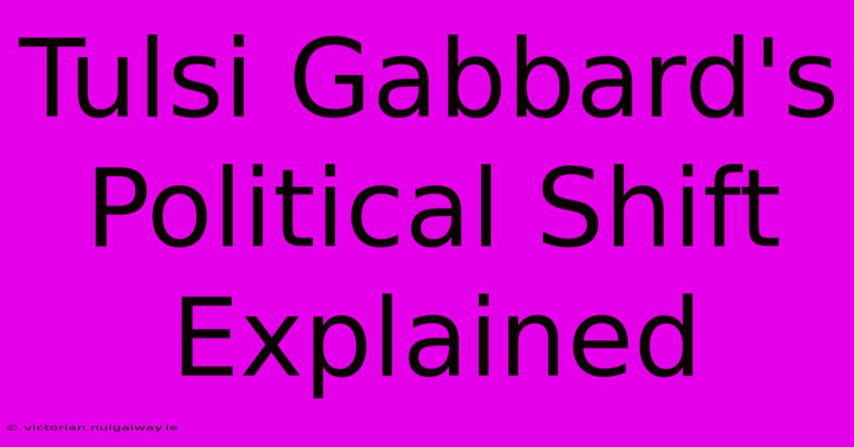 Tulsi Gabbard's Political Shift Explained