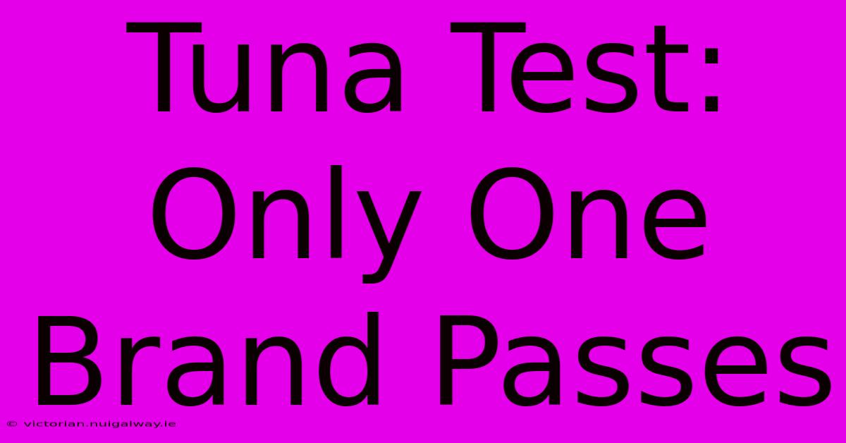 Tuna Test: Only One Brand Passes