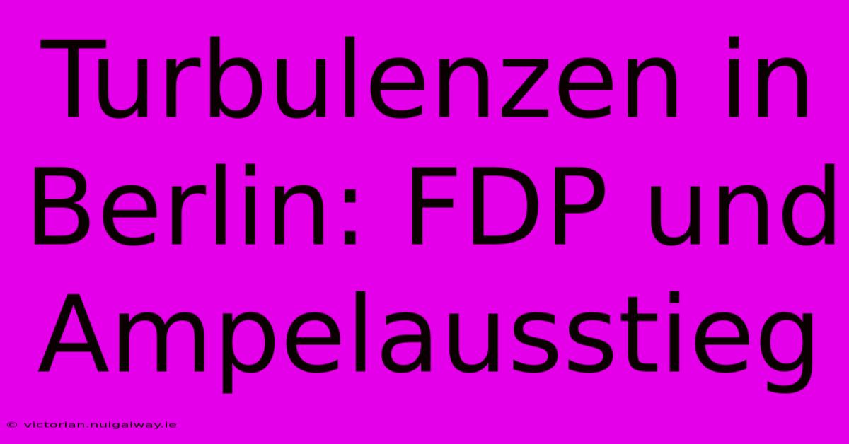 Turbulenzen In Berlin: FDP Und Ampelausstieg