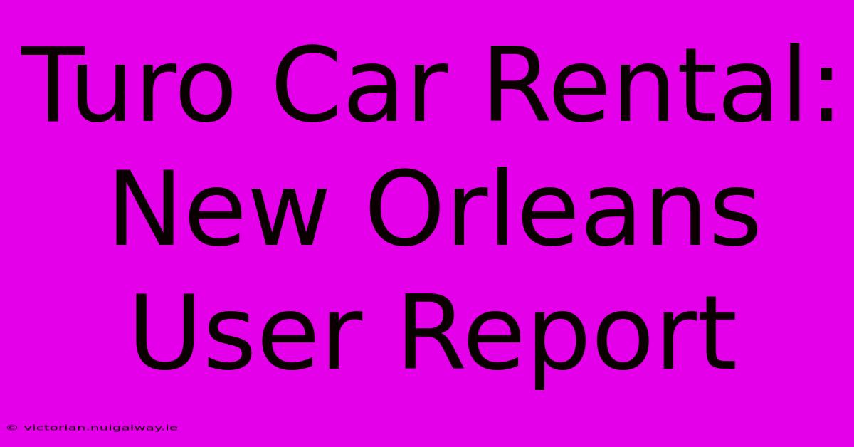 Turo Car Rental: New Orleans User Report