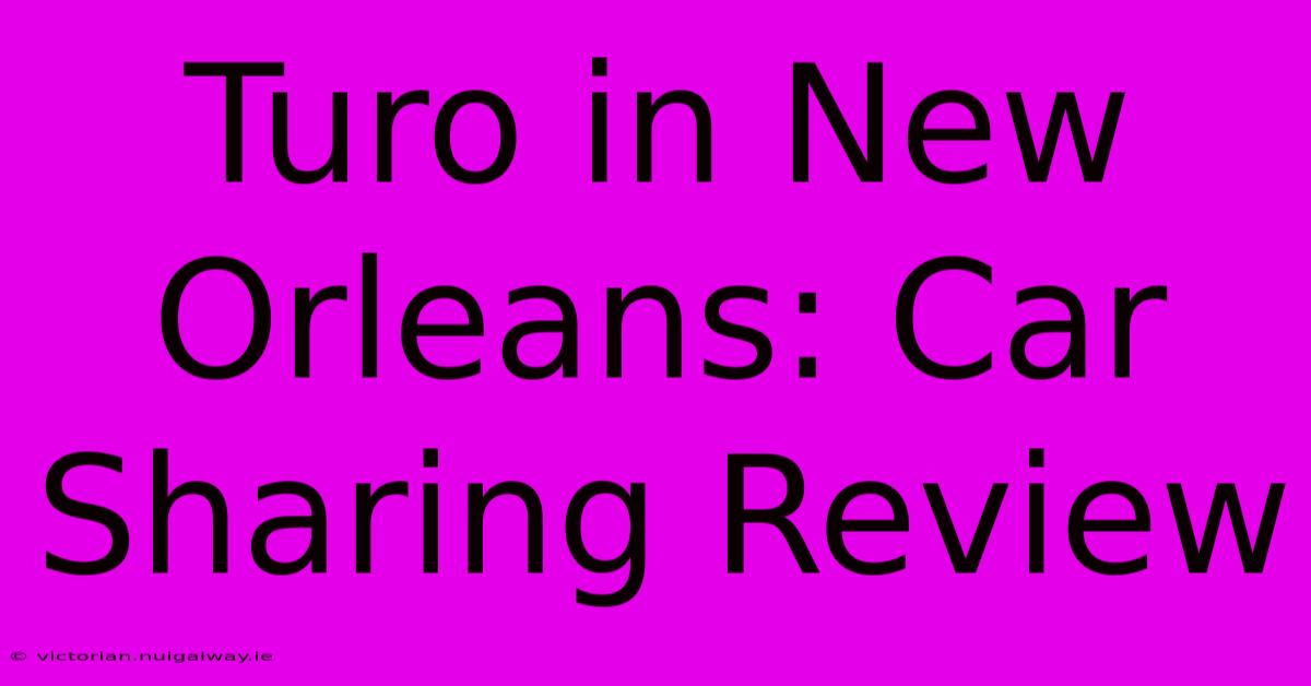 Turo In New Orleans: Car Sharing Review