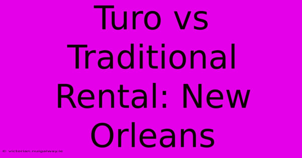 Turo Vs Traditional Rental: New Orleans