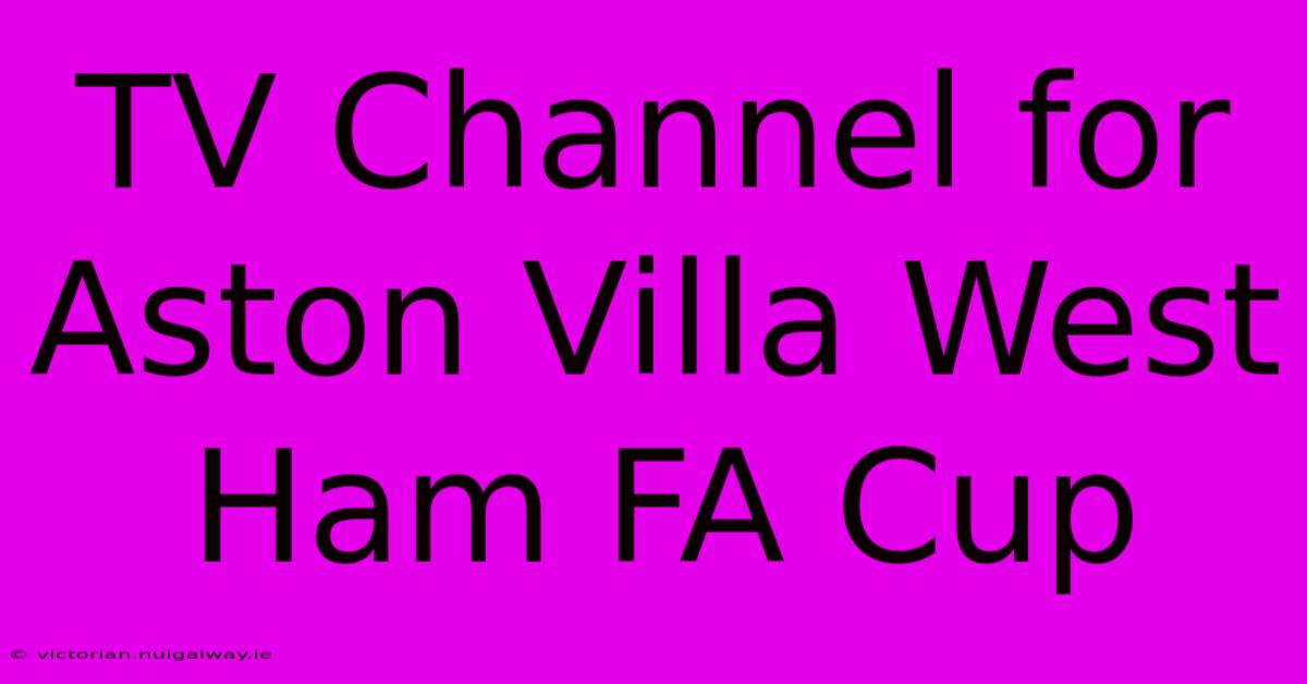 TV Channel For Aston Villa West Ham FA Cup