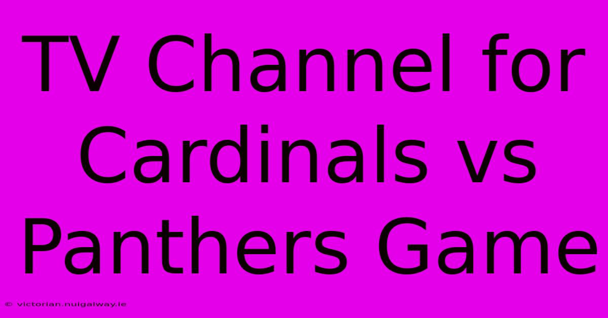 TV Channel For Cardinals Vs Panthers Game