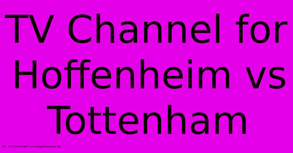 TV Channel For Hoffenheim Vs Tottenham