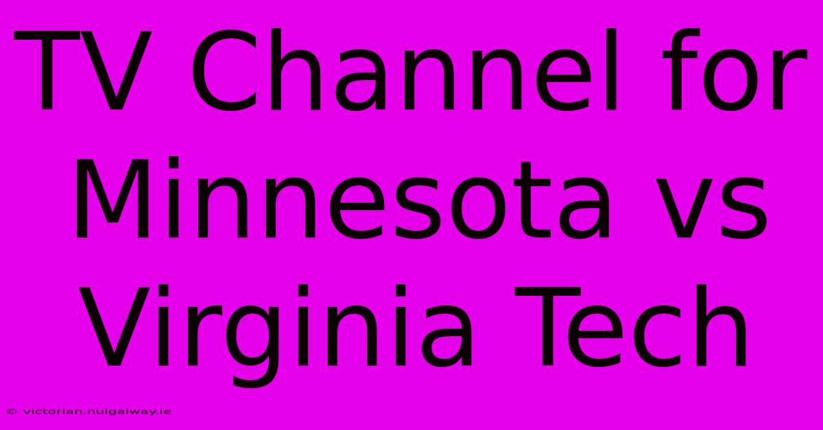 TV Channel For Minnesota Vs Virginia Tech