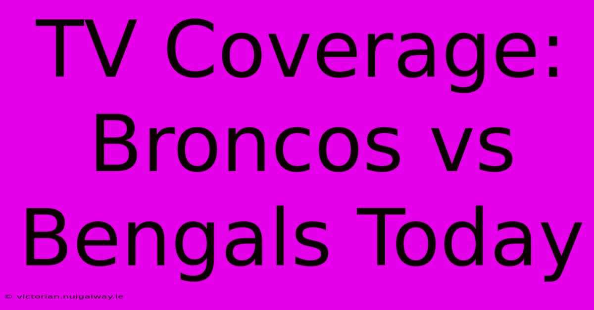 TV Coverage: Broncos Vs Bengals Today