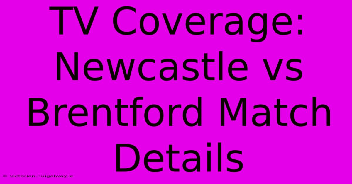 TV Coverage: Newcastle Vs Brentford Match Details