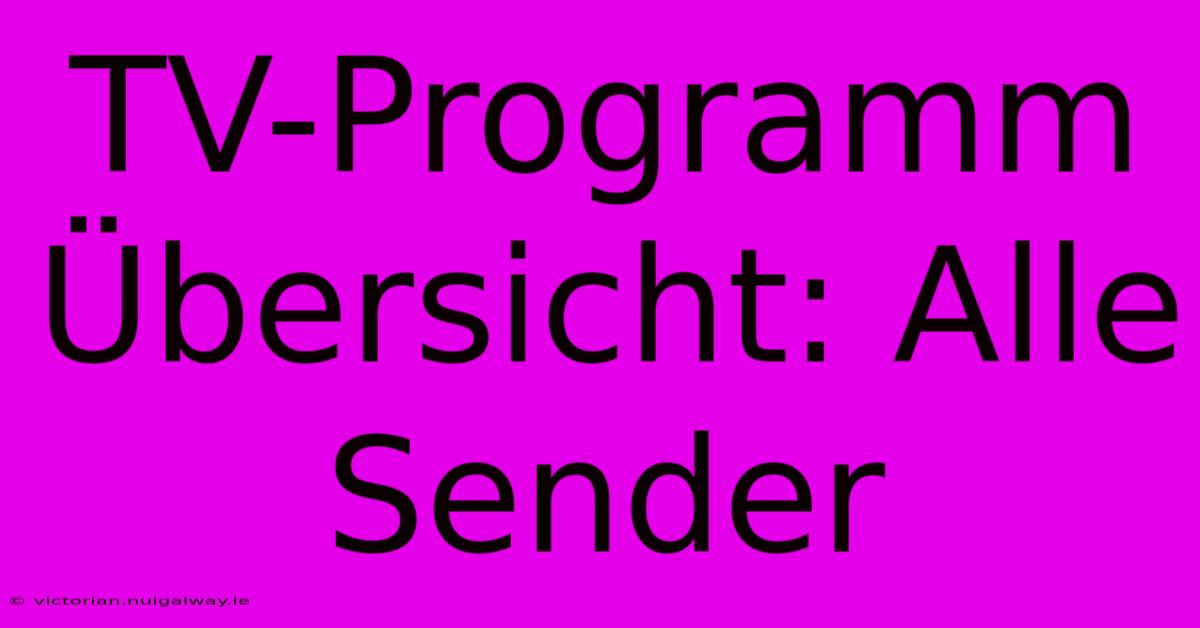 TV-Programm Übersicht: Alle Sender